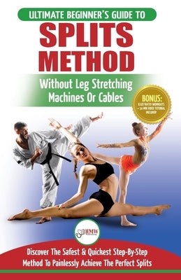 Splits: Stretching: Flexibility - Martial Arts, Ballet, Dance & Gymnastics Secrets To Do Splits - Without Leg Stretching Machi by Masterson, Freddie