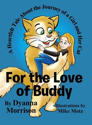 For the Love of Buddy: A Heartfelt Tale About the Journey of a Girl and Her Cat by Morrison, Dyanna