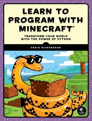 Learn to Program with Minecraft: Transform Your World with the Power of Python by Richardson, Craig