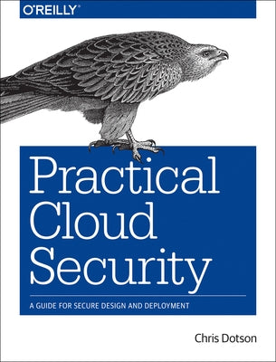 Practical Cloud Security: A Guide for Secure Design and Deployment by Dotson, Chris