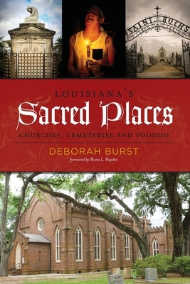 Louisiana's Sacred Places: Churches, Cemeteries and Voodoo by Burst, Deborah C.