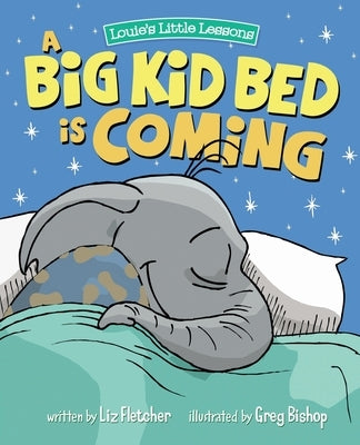 A Big Kid Bed is Coming: How to Transition and Keep Your Toddler in Their Bed by Fletcher, Liz