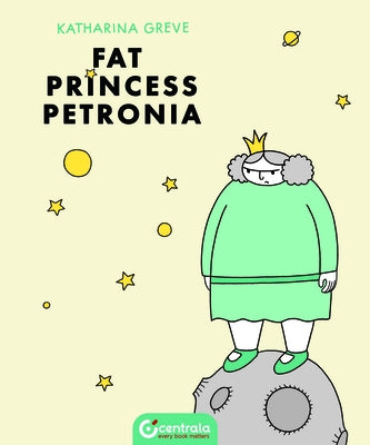 Fat Princess Petronia by Greve, Katharina
