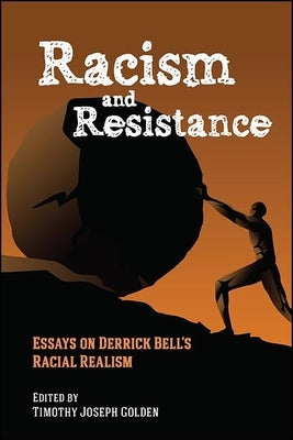 Racism and Resistance: Essays on Derrick Bell's Racial Realism by Golden, Timothy Joseph