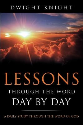 Lessons Through the Word - Day by Day by Knight, Dwight
