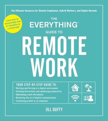 The Everything Guide to Remote Work: The Ultimate Resource for Remote Employees, Hybrid Workers, and Digital Nomads by Duffy, Jill