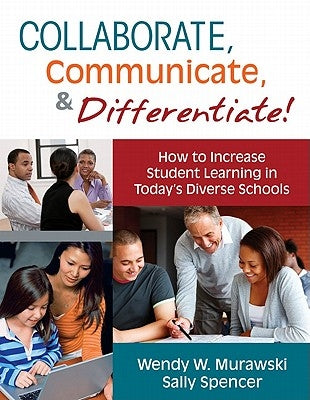Collaborate, Communicate, & Differentiate!: How to Increase Student Learning in Today's Diverse Schools by Murawski, Wendy