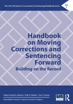 Handbook on Moving Corrections and Sentencing Forward: Building on the Record by Lattimore, Pamela K.