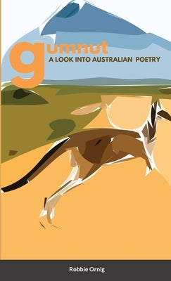 Gumnut A look into Australian Poetry by Ornig, Robbie