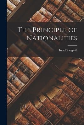 The Principle of Nationalities by Israel Zangwill