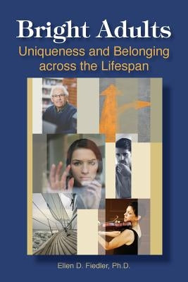 Bright Adults: Uniqueness and Belonging across the Lifespan by Fiedler, Ellen D.