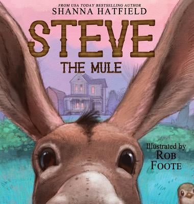 Steve The Mule: A Pendleton Petticoats Children's Book by Hatfield, Shanna