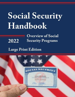 Social Security Handbook 2022: Overview of Social Security Programs, LARGE PRINT EDITION by Social Security Administration