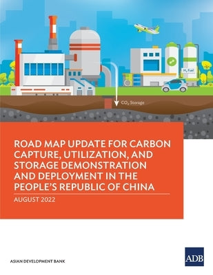 Road Map Update for Carbon Capture, Utilization, and Storage Demonstration and Deployment in the People's Republic of China by Asian Development Bank