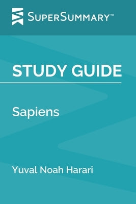 Study Guide: Sapiens by Yuval Noah Harari (SuperSummary) by Supersummary