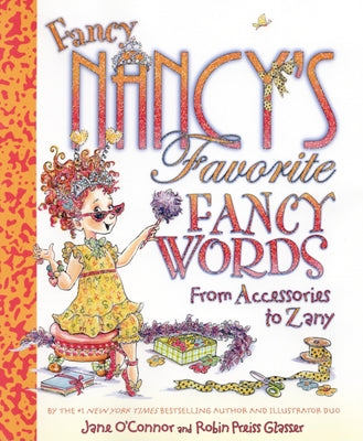 Fancy Nancy's Favorite Fancy Words: From Accessories to Zany by O'Connor, Jane