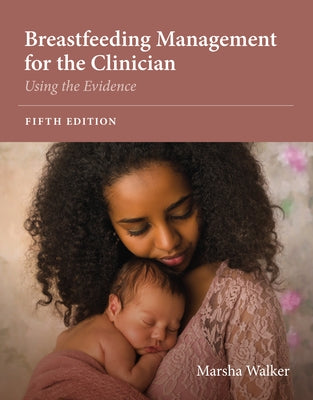 Breastfeeding Management for the Clinician: Using the Evidence by Walker, Marsha