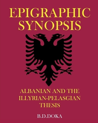 Epigraphic Synopsis: Albanian and the Illyrian-Pelasgian Thesis by B. D. Doka