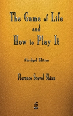 The Game of Life and How to Play It by Shinn, Florence Scovel