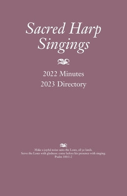 Sacred Harp Singings: 2022 Minutes and 2023 Directory by Caudle, Judy