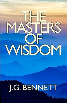The Masters of Wisdom by Bennett, J. G.