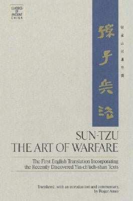Sun-Tzu: The Art of Warfare: The First English Translation Incorporating the Recently Discovered Yin-Ch'ueh-Shan Texts by Ames, Roger T.