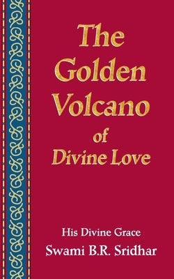 The Golden Volcano: of Divine Love by Sridhar, Swami B. R.