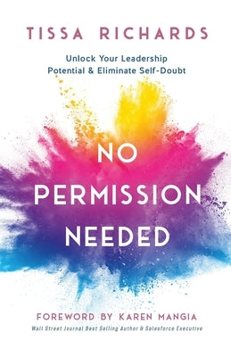 No Permission Needed: Unlock Your Leadership Potential and Eliminate Self-Doubt by Richards, Tissa