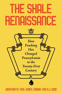 The Shale Renaissance: How Fracking Has Changed Pennsylvania in the Twenty-First Century by Fisk, Jonathan M.