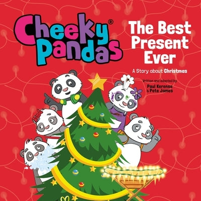 Cheeky Pandas: The Best Present Ever: A Story about Christmas by James, Pete