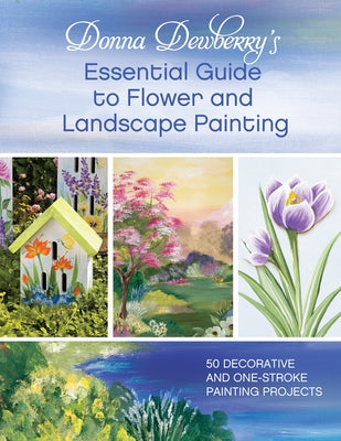Donna Dewberry's Essential Guide to Flower and Landscape Painting by Dewberry, Donna