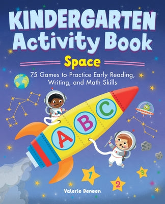 Kindergarten Activity Book: Space: 75 Games to Practice Early Reading, Writing, and Math Skills by Deneen, Valerie