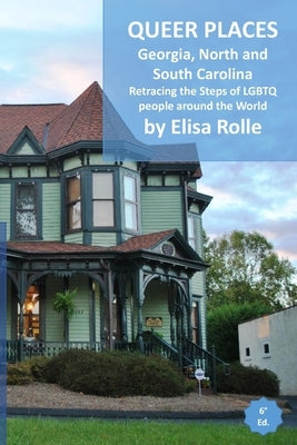Queer Places: Eastern Time Zone (Georgia, North Carolina, South Carolina): Retracing the steps of LGBTQ people around the world by Rolle, Elisa