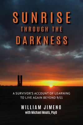 Sunrise Through the Darkness: A Survivor's Account of Learning to Live Again Beyond 9/11 by Jimeno, Will