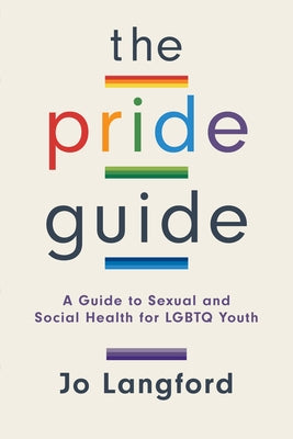 The Pride Guide: A Guide to Sexual and Social Health for LGBTQ Youth by Langford, Jo