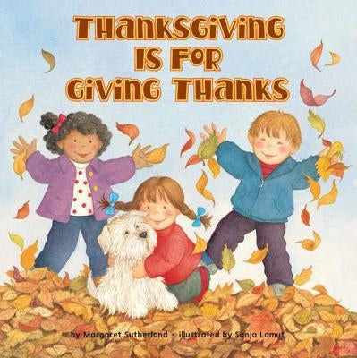 Thanksgiving Is for Giving Thanks! by Sutherland, Margaret