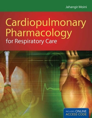 Cardiopulmonary Pharmacology for Respiratory Care [With Access Code] by Moini, Jahangir