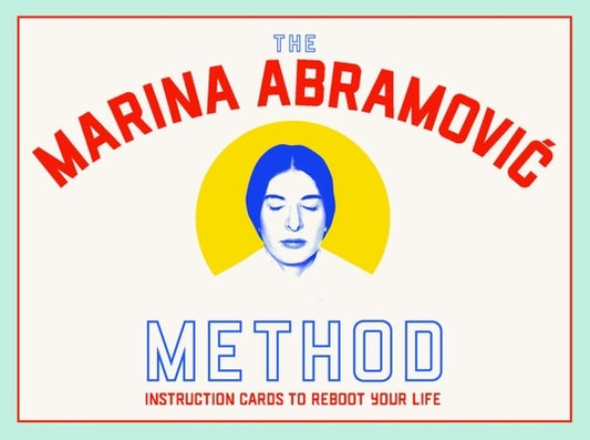 The Marina Abramovic Method: Instruction Cards to Reboot Your Life by Abramovic, Marina