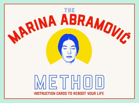The Marina Abramovic Method: Instruction Cards to Reboot Your Life by Abramovic, Marina