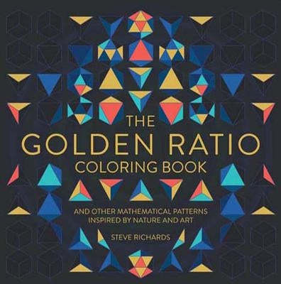 The Golden Ratio Coloring Book: And Other Mathematical Patterns Inspired by Nature and Art by Richards, Steve