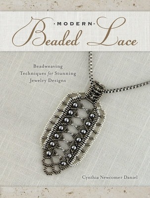 Modern Beaded Lace: Beadweaving Techniques for Stunning Jewelry Designs by Daniel, Cynthia Newcomer