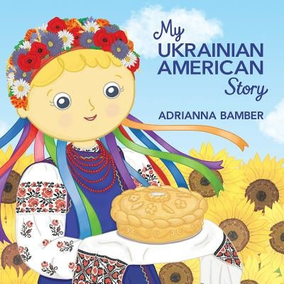 My Ukrainian American Story by Bamber, Adrianna Oksana