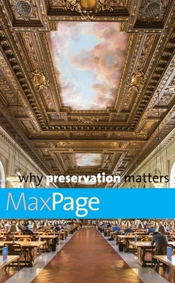 Why Preservation Matters by Page, Max