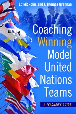 Coaching Winning Model United Nations Teams: A Teacher's Guide by Mickolus, Ed