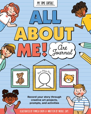All about Me! Art Journal: Record Your Story Through Creative Art Projects, Prompts, and Activities by Chen, Pamela