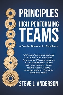 Principles of High Performing Teams: A Coaches Blueprint for Excellence by Anderson, Steve J.