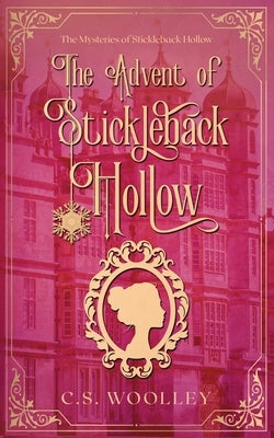 The Advent of Stickleback Hollow: A British Victorian Cozy Mystery by Woolley, C. S.