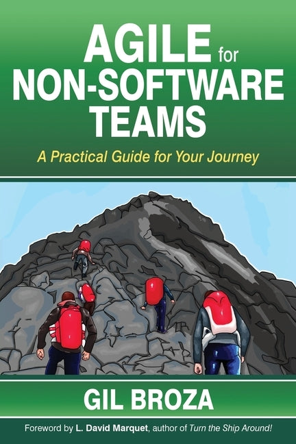 Agile for Non-Software Teams: A Practical Guide for Your Journey by Broza, Gil