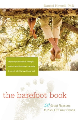 The Barefoot Book: 50 Great Reasons to Kick Off Your Shoes by Howell, L. Daniel