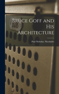 Bruce Goff and His Architecture by Nicolaides, Paul Nicholas